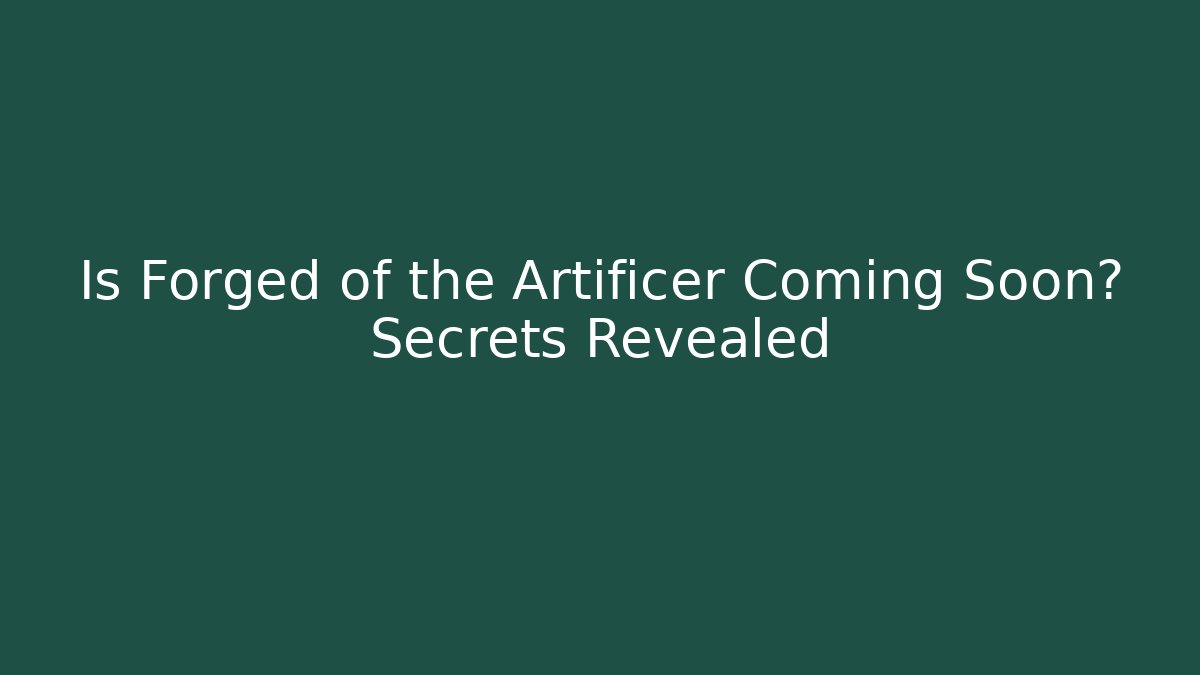 Is Forged of the Artificer Coming Soon? Secrets Revealed - Método de Aprovação