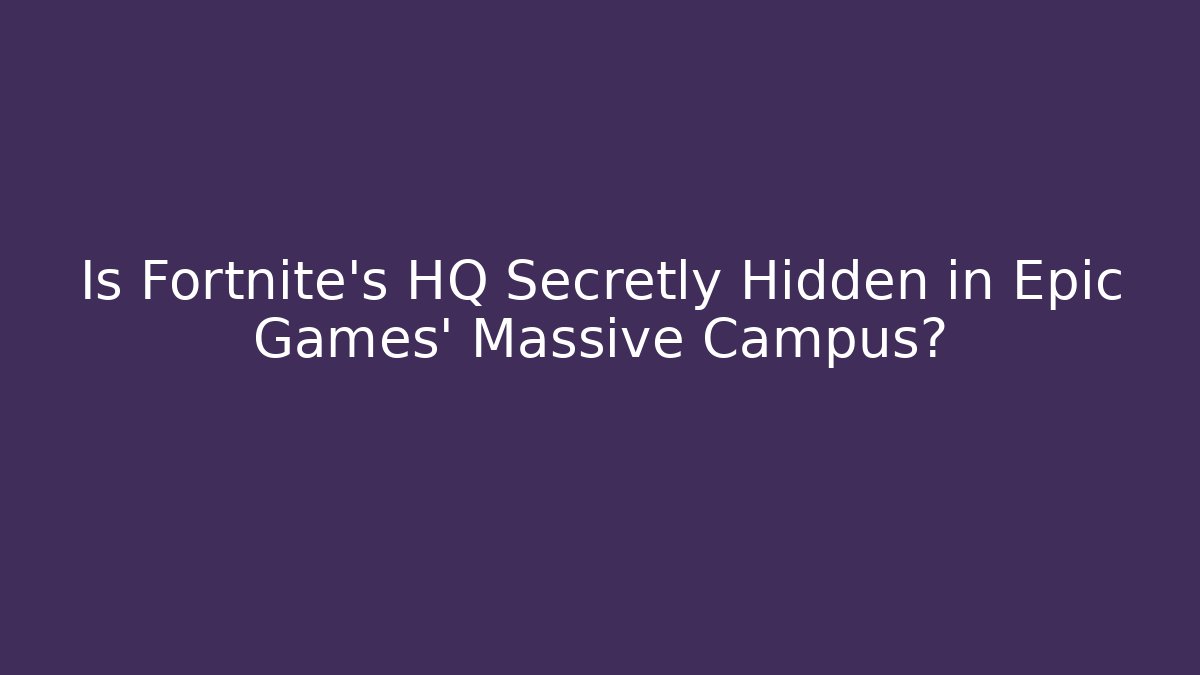 Is Fortnite's HQ Secretly Hidden in Epic Games' Massive Campus?