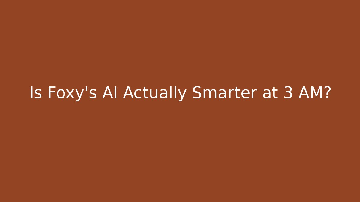 Is Foxy's AI Actually Smarter at 3 AM? - Método de Aprovação