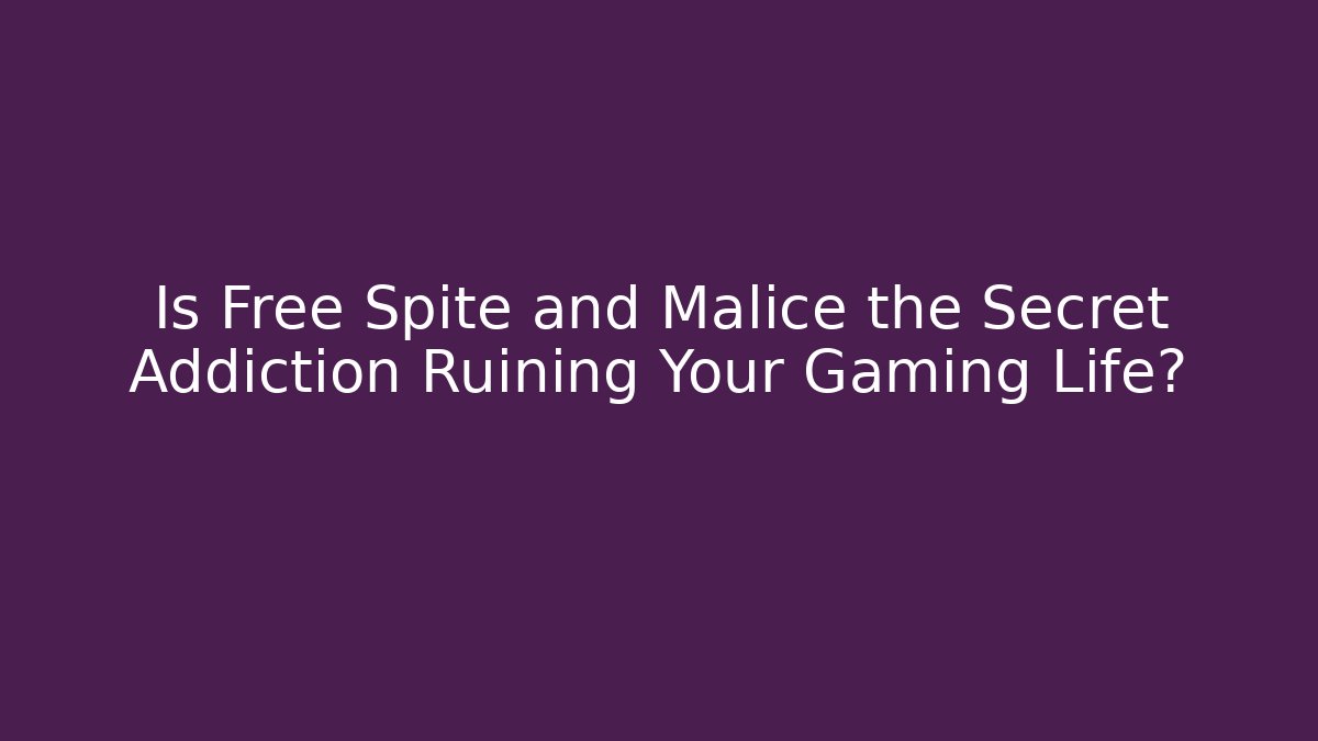 Is Free Spite and Malice the Secret Addiction Ruining Your Gaming Life?