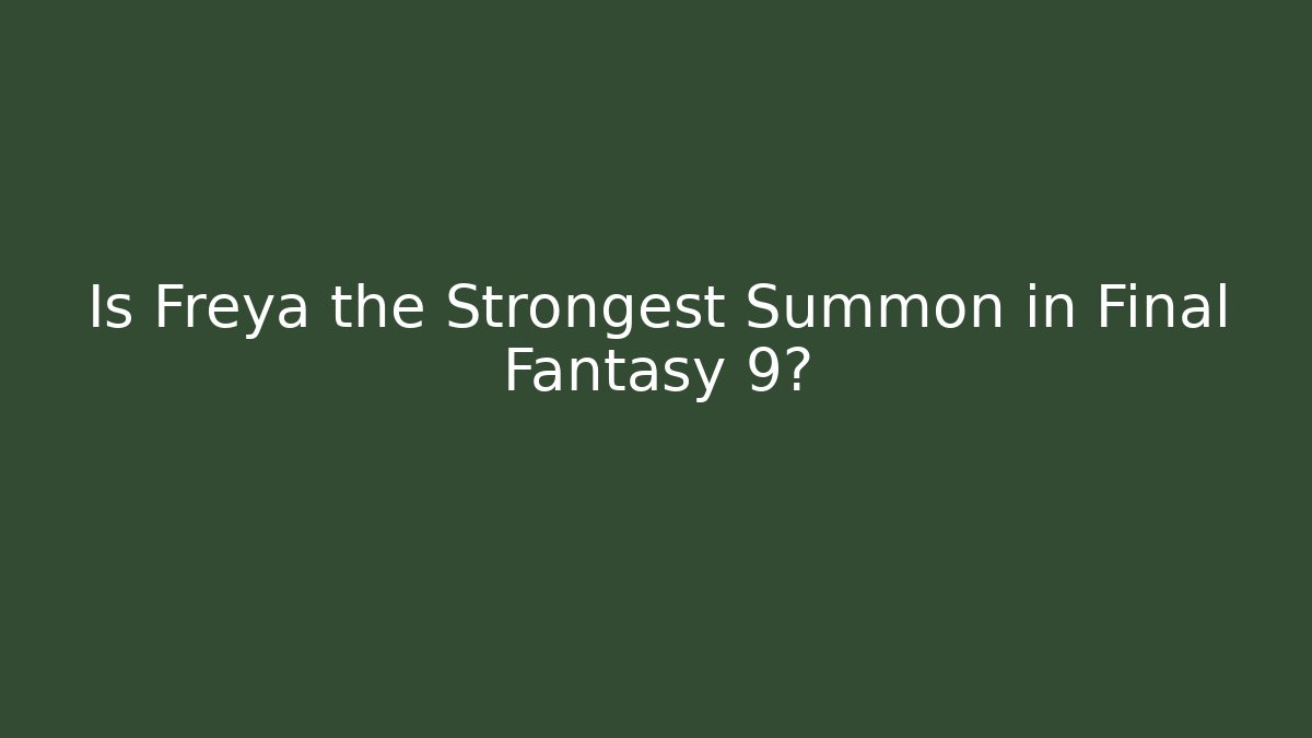 Is Freya the Strongest Summon in Final Fantasy 9? - Método de Aprovação