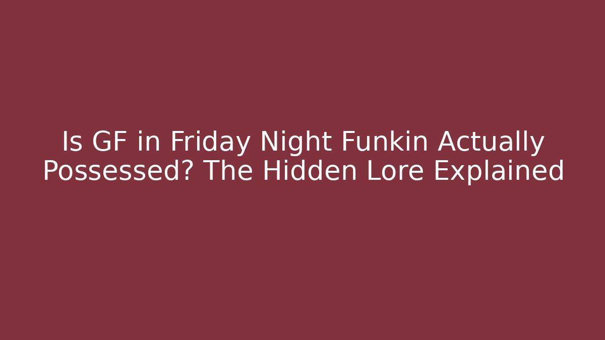 Is GF in Friday Night Funkin Actually Possessed? The Hidden Lore Explained