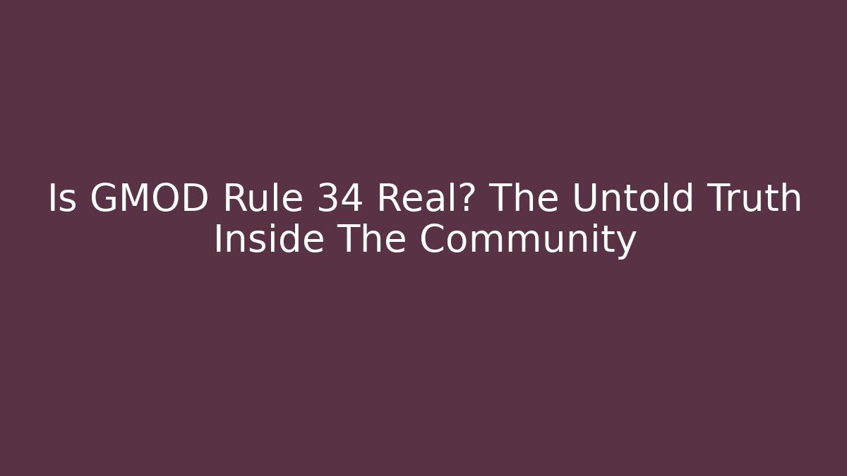 Is GMOD Rule 34 Real? The Untold Truth Inside The Community - Método de Aprovação