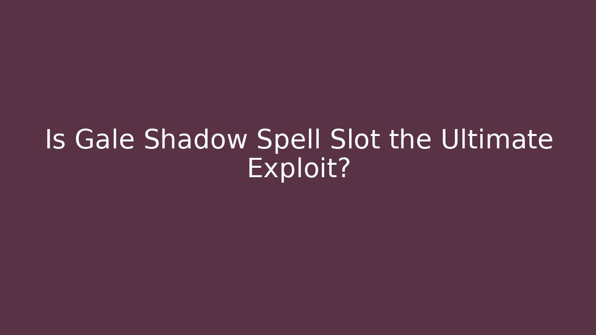 Is Gale Shadow Spell Slot the Ultimate Exploit? - Método de Aprovação