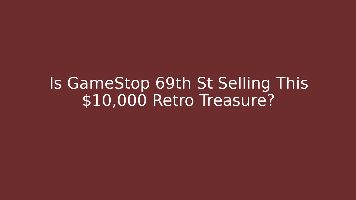 Is GameStop 69th St Selling This $10,000 Retro Treasure?