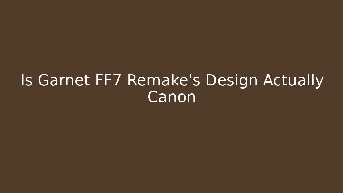Is Garnet FF7 Remake's Design Actually Canon - Método de Aprovação