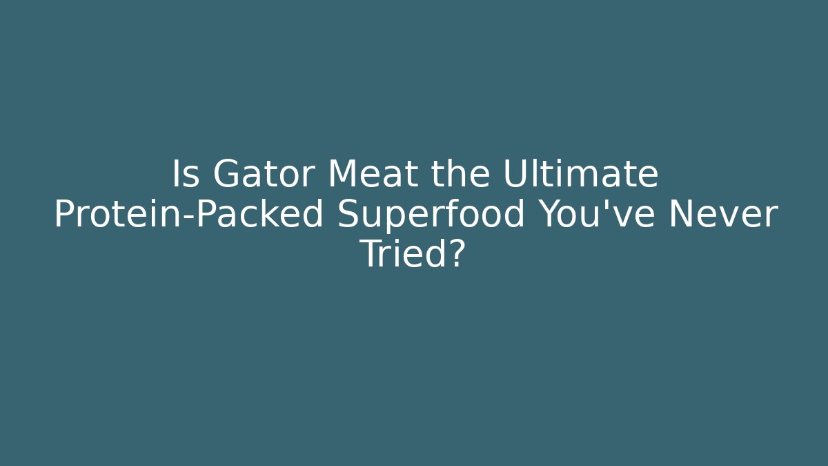 Is Gator Meat the Ultimate Protein-Packed Superfood You’ve Never Tried? - Método de Aprovação