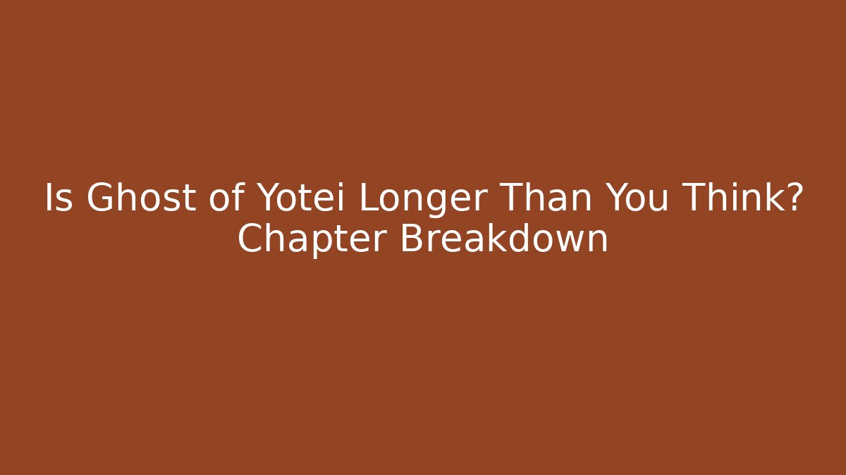 Is Ghost of Yotei Longer Than You Think? Chapter Breakdown