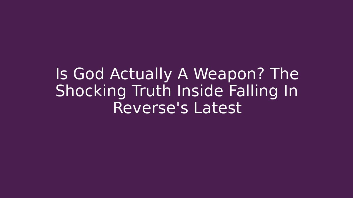 Is God Actually A Weapon? The Shocking Truth Inside Falling In Reverse's Latest - Método de Aprovação
