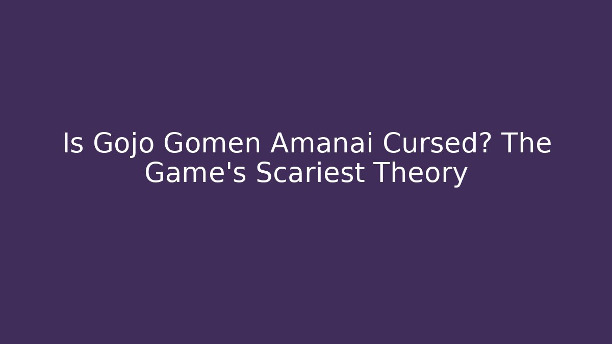 Is Gojo Gomen Amanai Cursed? The Game's Scariest Theory