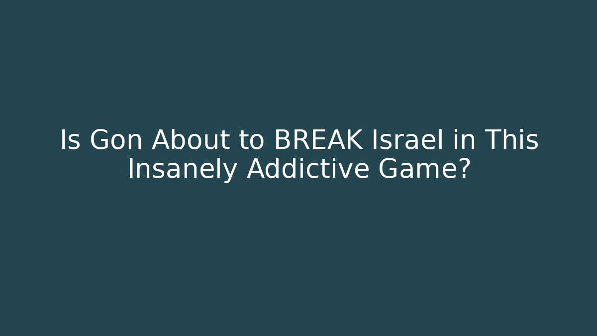Is Gon About to BREAK Israel in This Insanely Addictive Game?