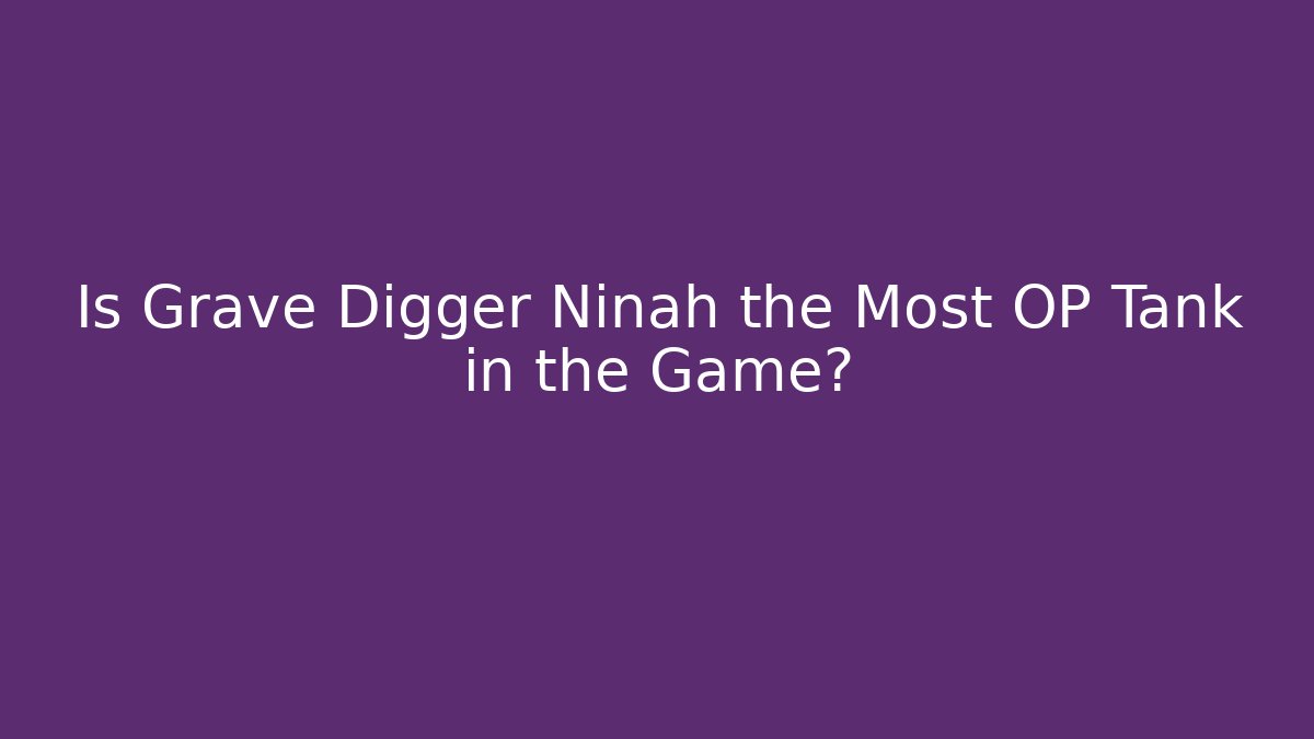 Is Grave Digger Ninah the Most OP Tank in the Game?
