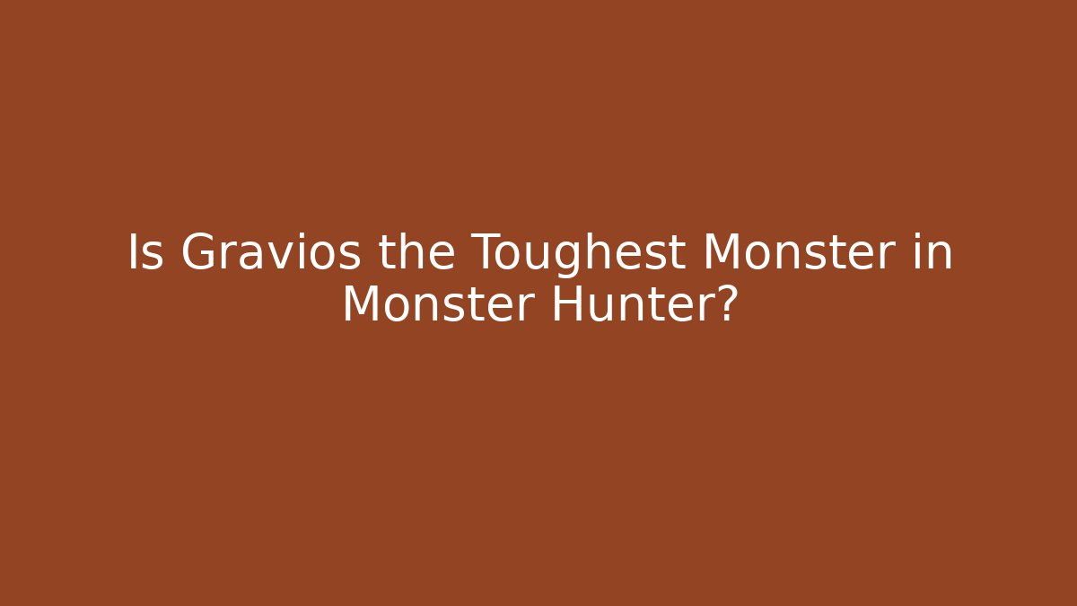 Is Gravios the Toughest Monster in Monster Hunter? - Método de Aprovação