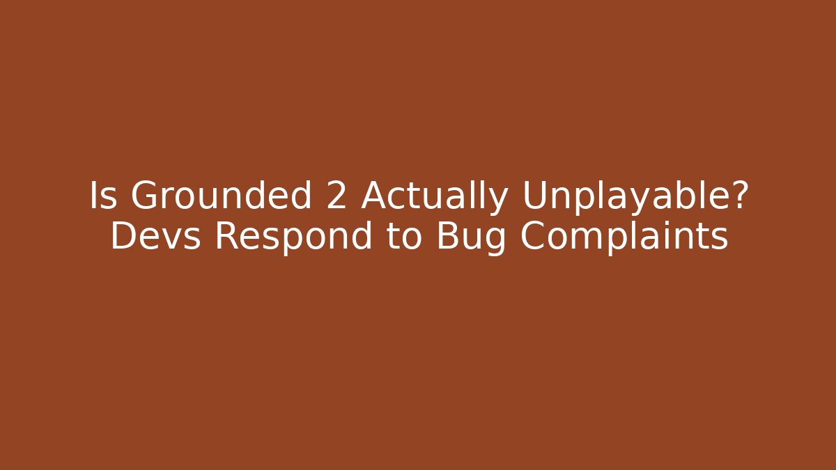 Is Grounded 2 Actually Unplayable? Devs Respond to Bug Complaints