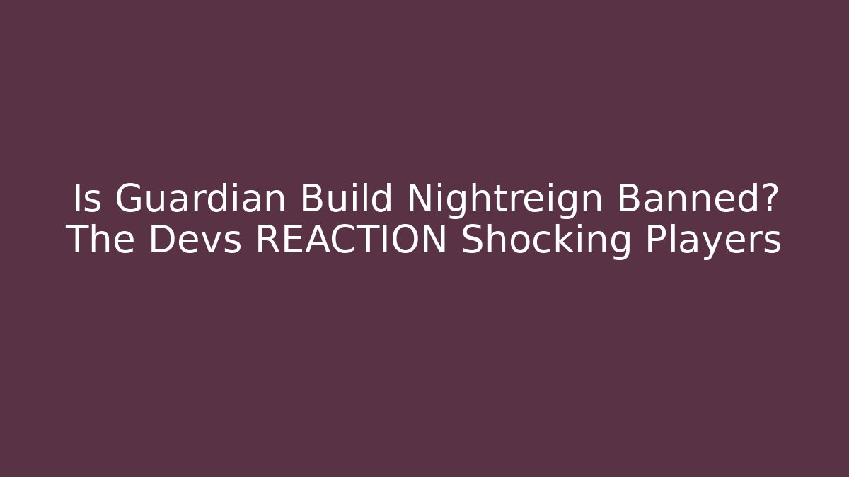 Is Guardian Build Nightreign Banned? The Devs REACTION Shocking Players - Método de Aprovação