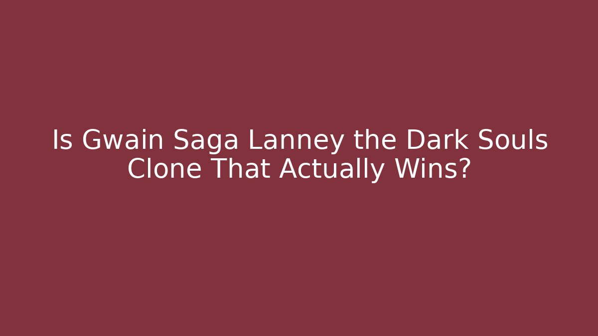 Is Gwain Saga Lanney the Dark Souls Clone That Actually Wins? - Método de Aprovação