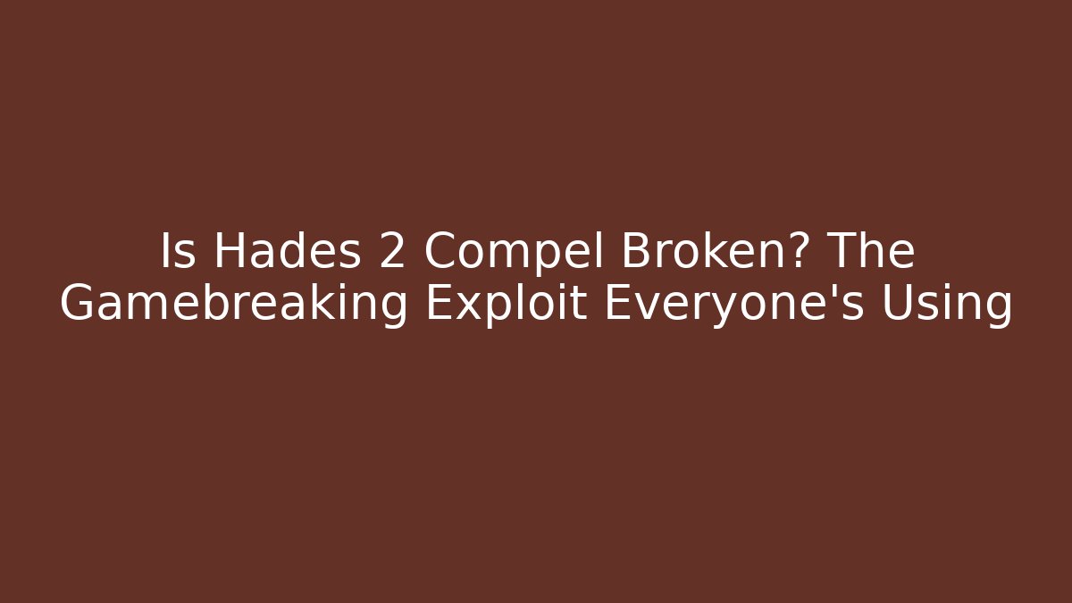 Is Hades 2 Compel Broken? The Gamebreaking Exploit Everyone’s Using - Método de Aprovação