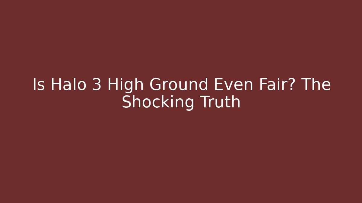 Is Halo 3 High Ground Even Fair? The Shocking Truth