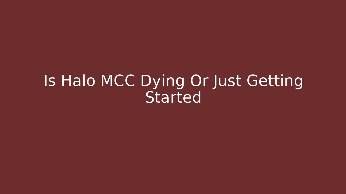 Is Halo MCC Dying Or Just Getting Started