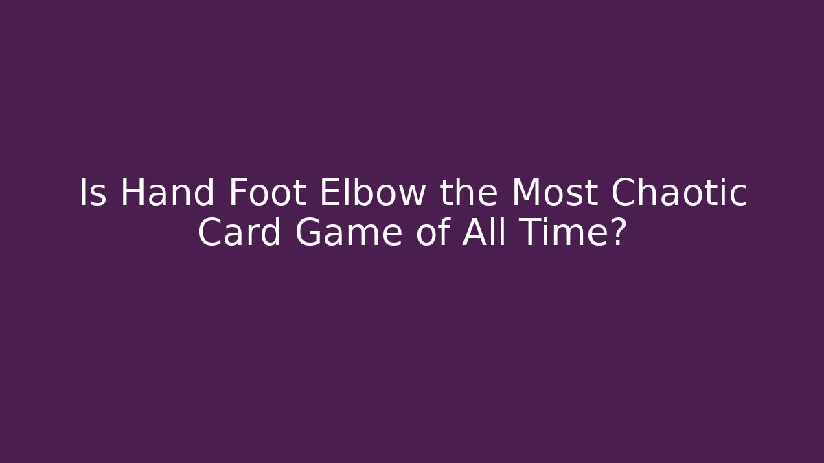 Is Hand Foot Elbow the Most Chaotic Card Game of All Time?