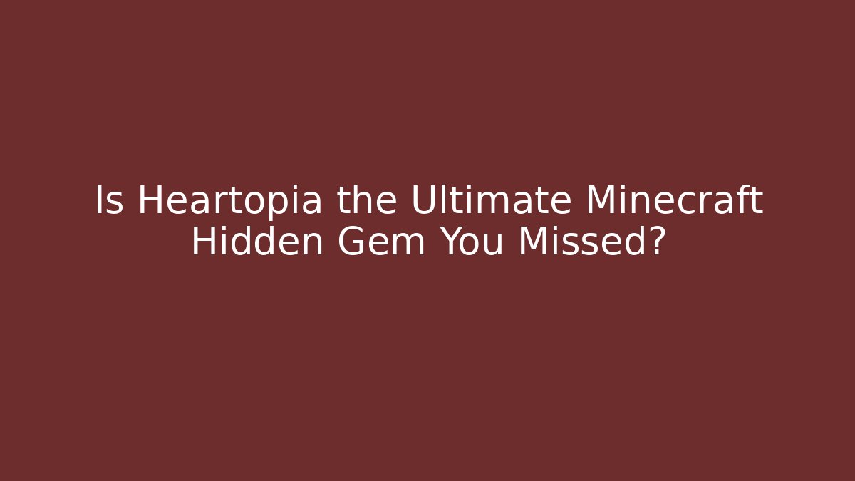 Is Heartopia the Ultimate Minecraft Hidden Gem You Missed?