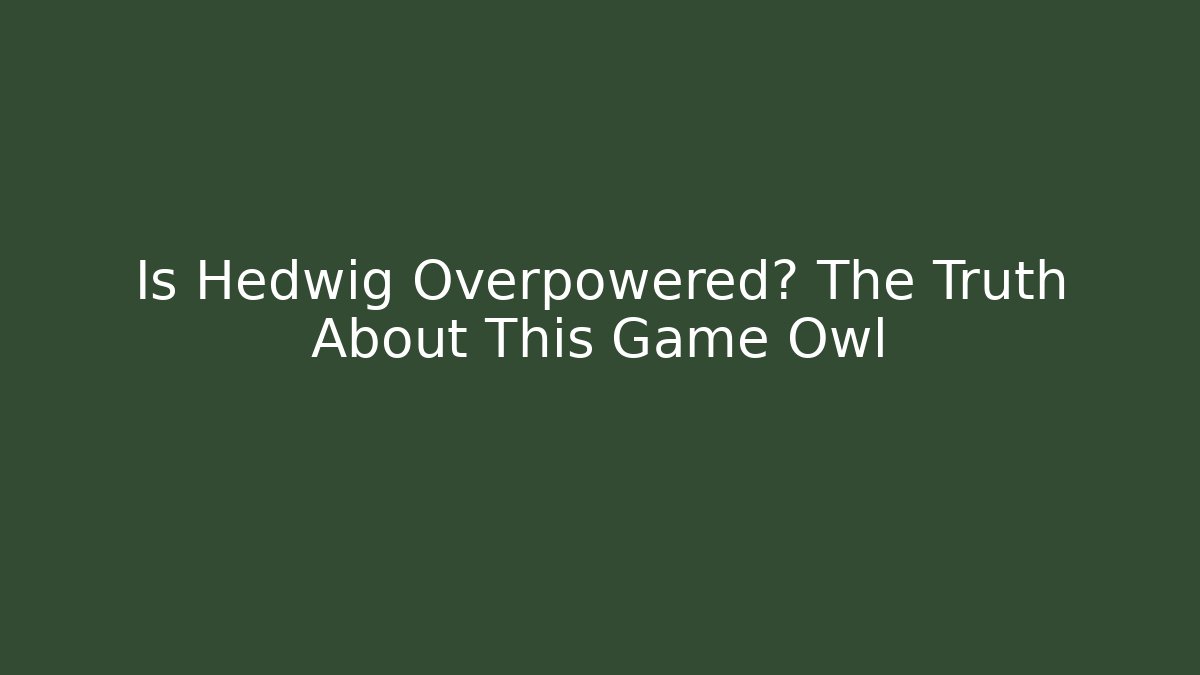 Is Hedwig Overpowered? The Truth About This Game Owl