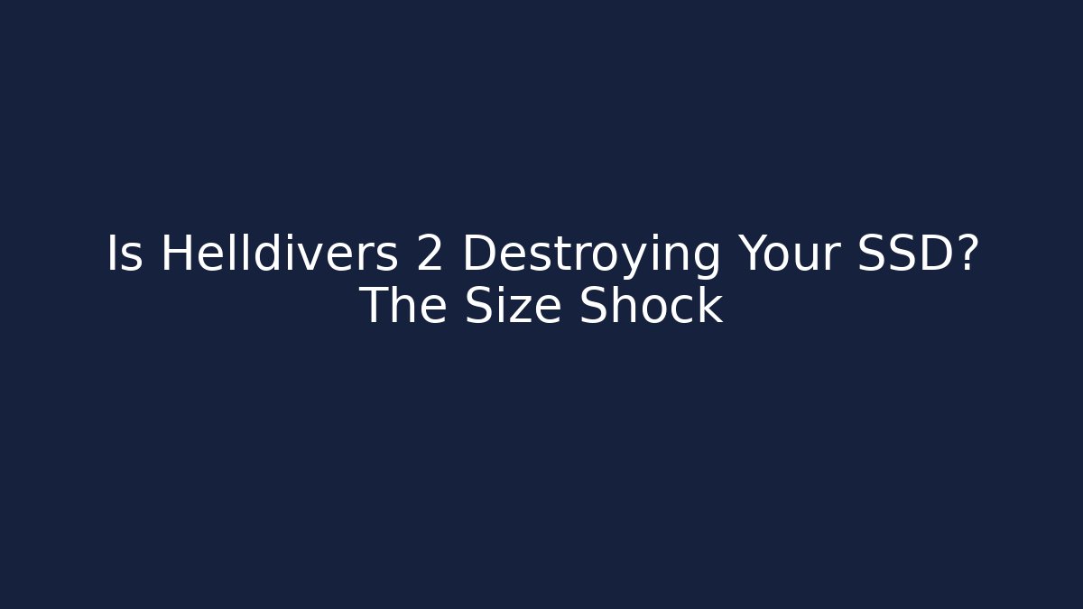 Is Helldivers 2 Destroying Your SSD? The Size Shock