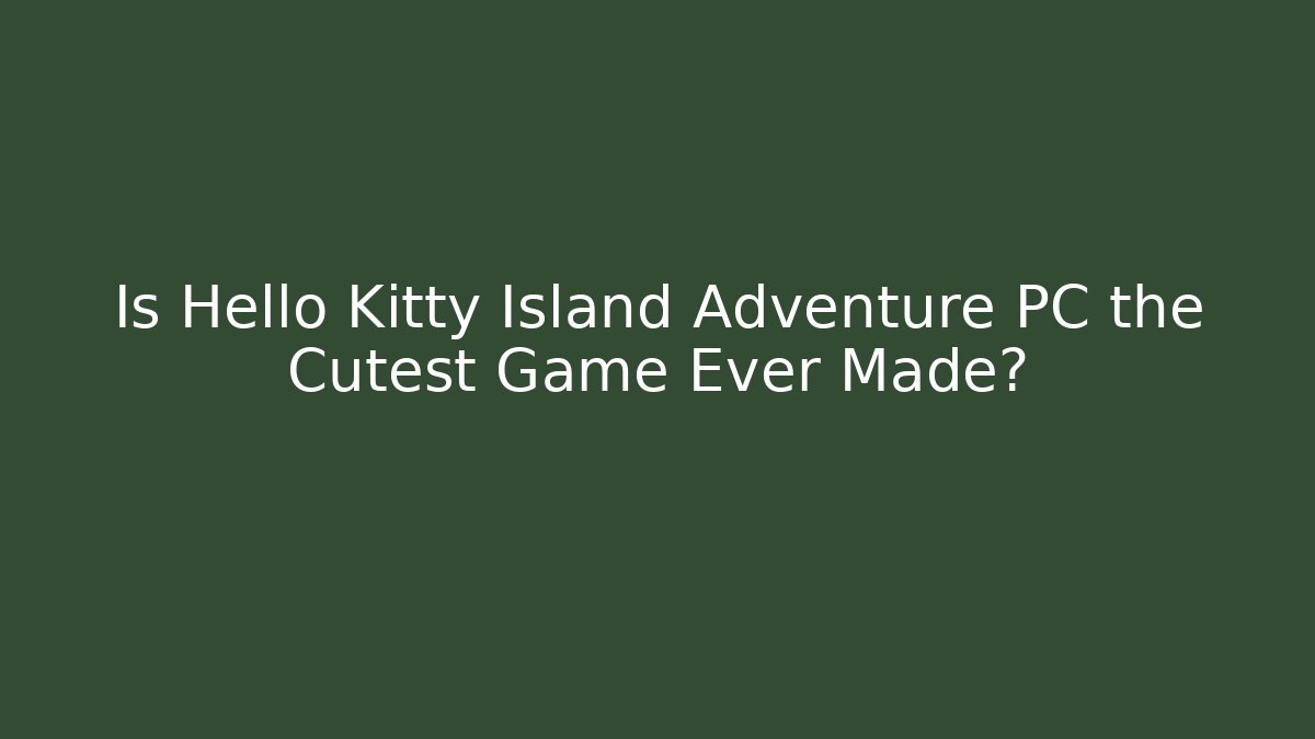 Is Hello Kitty Island Adventure PC the Cutest Game Ever Made?
