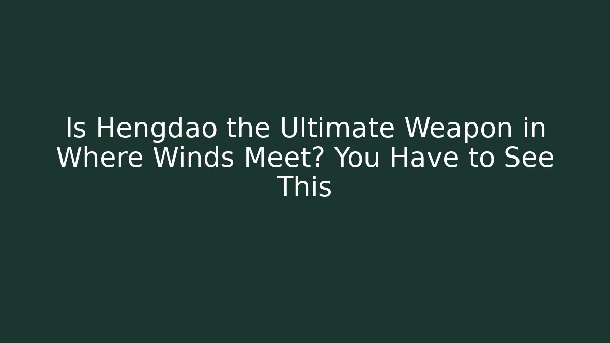 Is Hengdao the Ultimate Weapon in Where Winds Meet? You Have to See This - Método de Aprovação