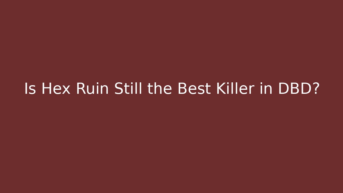 Is Hex Ruin Still the Best Killer in DBD?