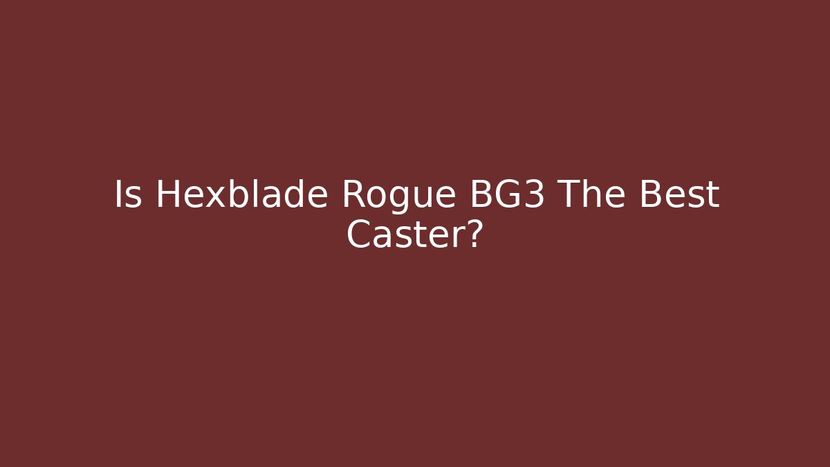 Is Hexblade Rogue BG3 The Best Caster? - Método de Aprovação