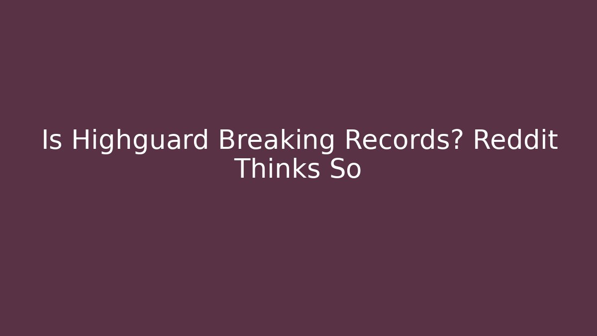 Is Highguard Breaking Records? Reddit Thinks So