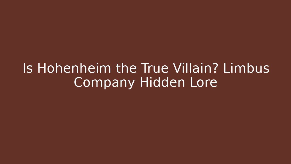 Is Hohenheim the True Villain? Limbus Company Hidden Lore