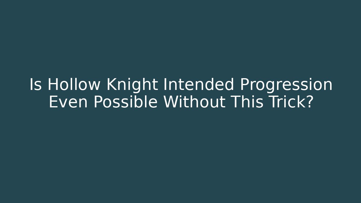 Is Hollow Knight Intended Progression Even Possible Without This Trick? - Método de Aprovação