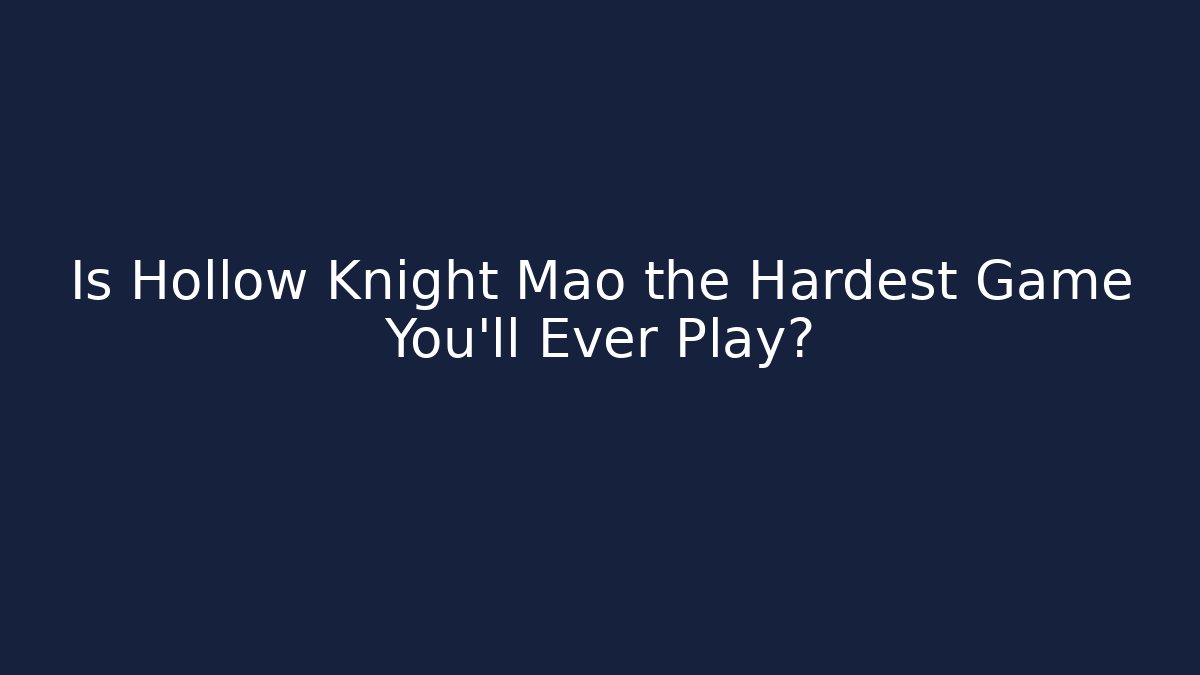 Is Hollow Knight Mao the Hardest Game You'll Ever Play?