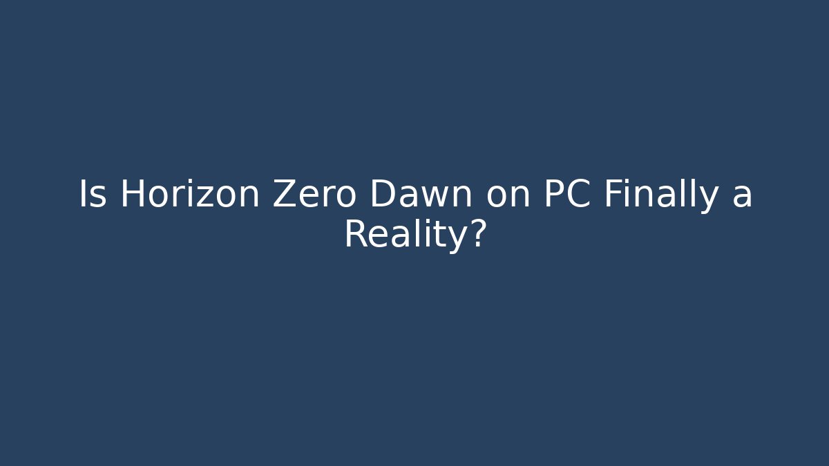 Is Horizon Zero Dawn on PC Finally a Reality?