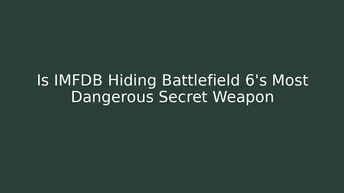 Is IMFDB Hiding Battlefield 6's Most Dangerous Secret Weapon