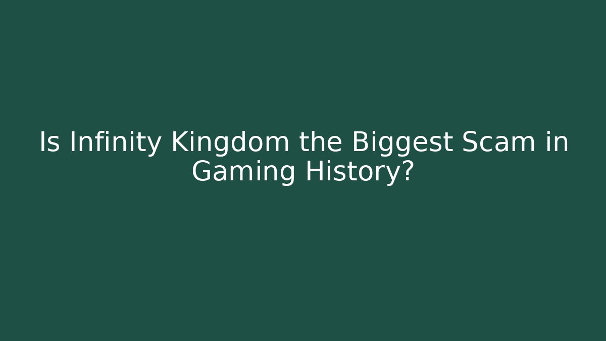 Is Infinity Kingdom the Biggest Scam in Gaming History?