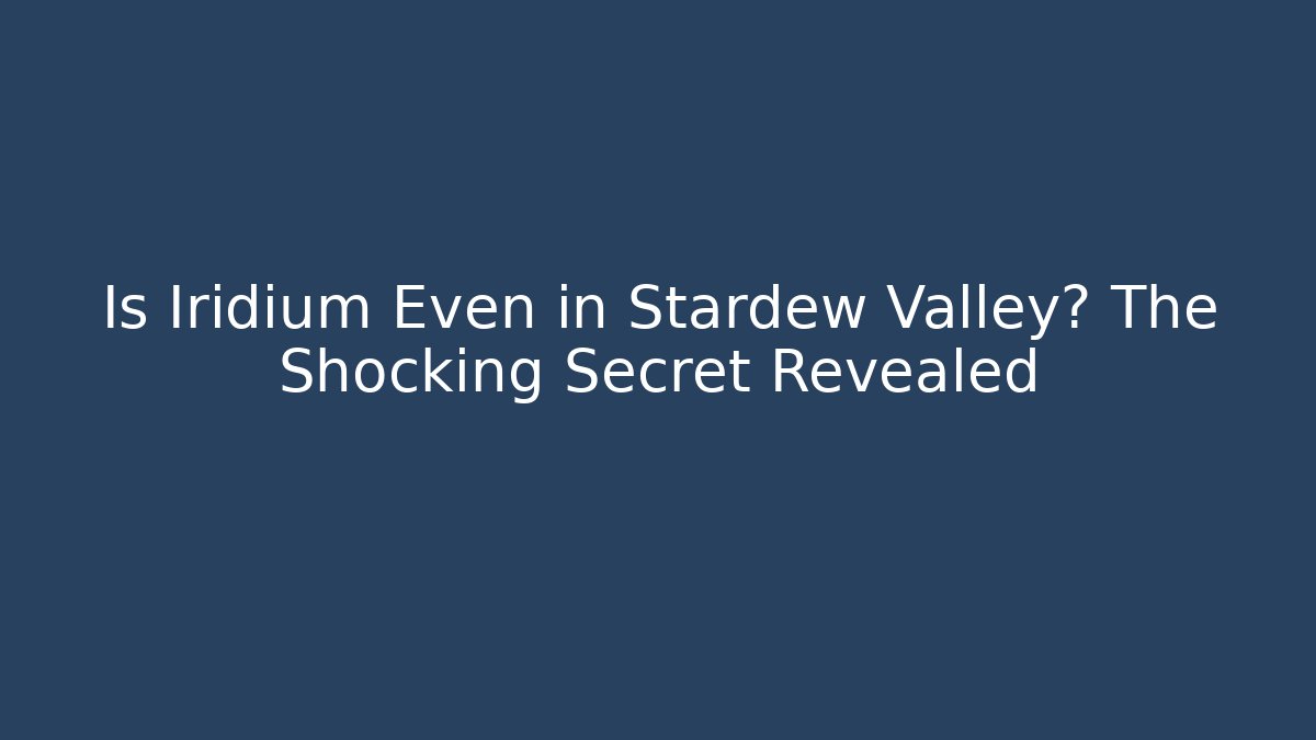 Is Iridium Even in Stardew Valley? The Shocking Secret Revealed - Método de Aprovação
