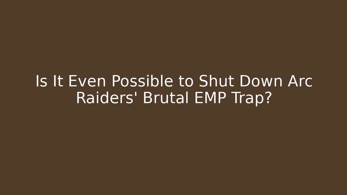 Is It Even Possible to Shut Down Arc Raiders' Brutal EMP Trap? - Método de Aprovação
