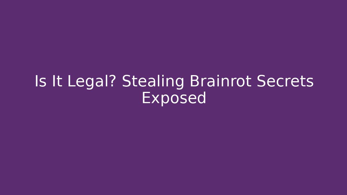 Is It Legal? Stealing Brainrot Secrets Exposed