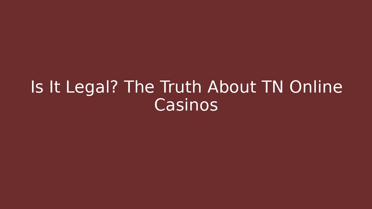 Is It Legal? The Truth About TN Online Casinos