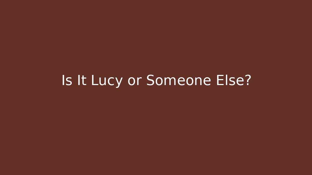 Is It Lucy or Someone Else? - Método de Aprovação
