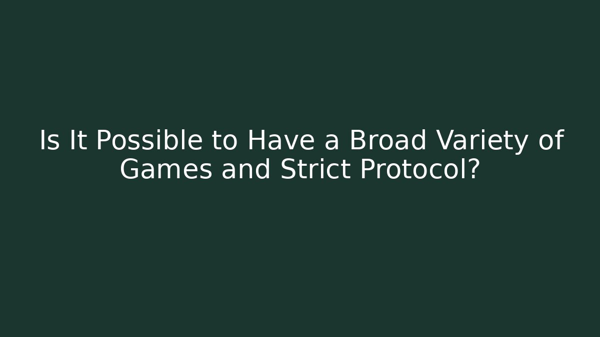 Is It Possible to Have a Broad Variety of Games and Strict Protocol?