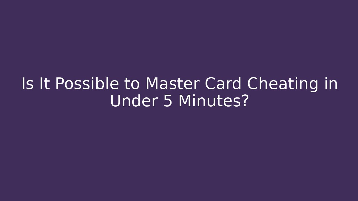 Is It Possible to Master Card Cheating in Under 5 Minutes?