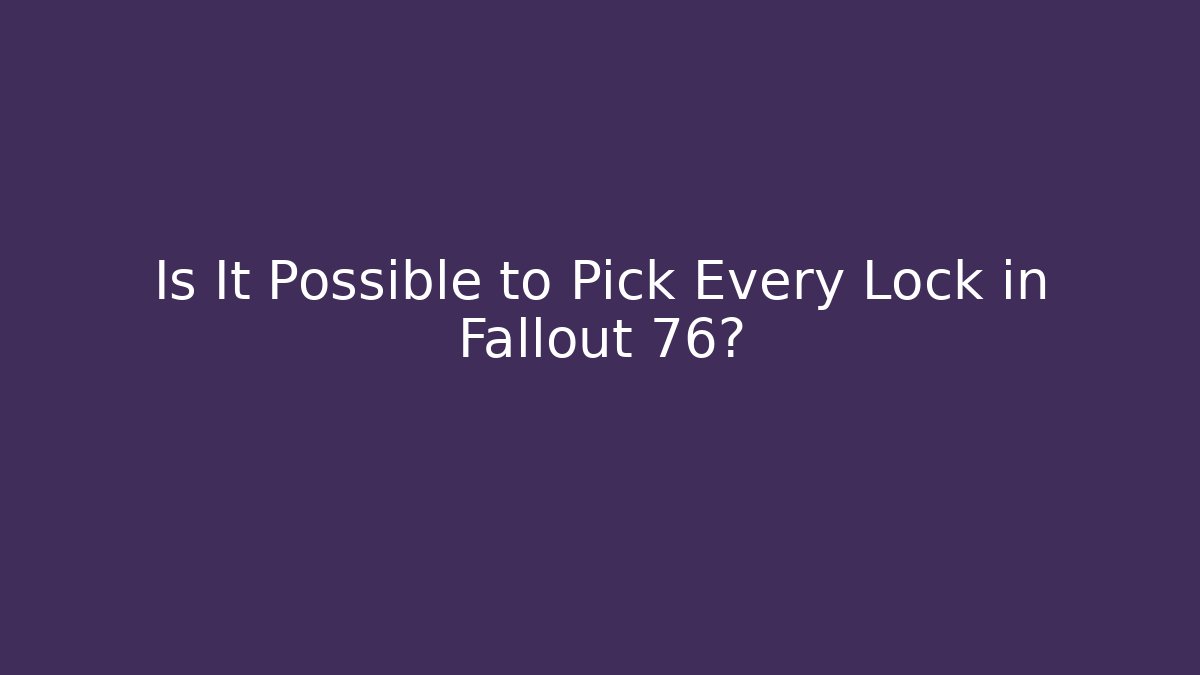 Is It Possible to Pick Every Lock in Fallout 76? - Método de Aprovação