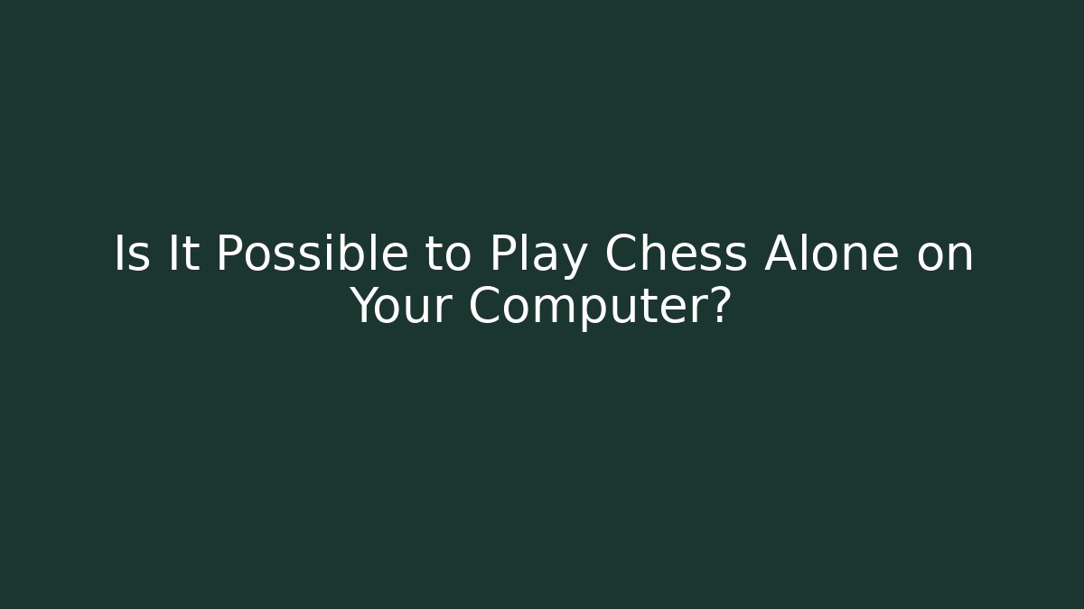 Is It Possible to Play Chess Alone on Your Computer? - Método de Aprovação