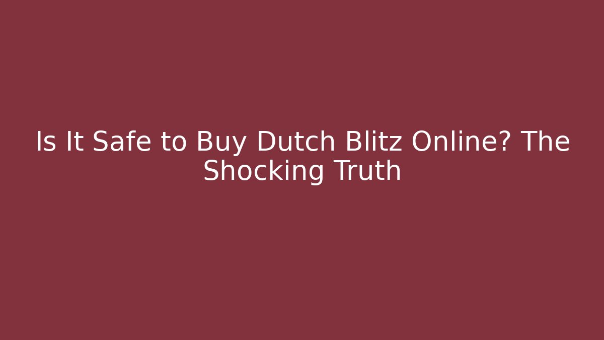 Is It Safe to Buy Dutch Blitz Online? The Shocking Truth
