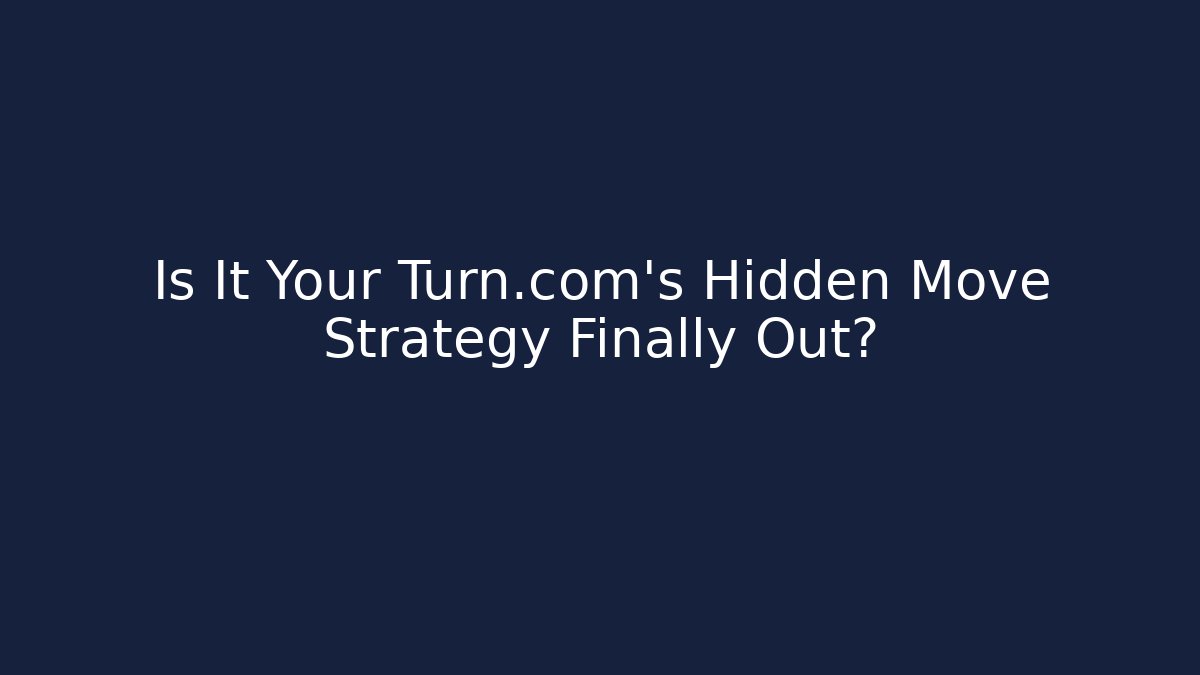 Is It Your Turn.com’s Hidden Move Strategy Finally Out?
