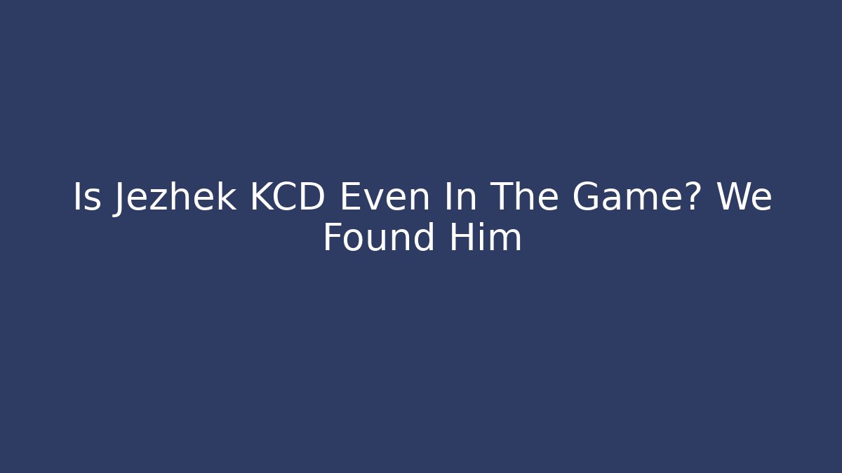 Is Jezhek KCD Even In The Game? We Found Him - Método de Aprovação